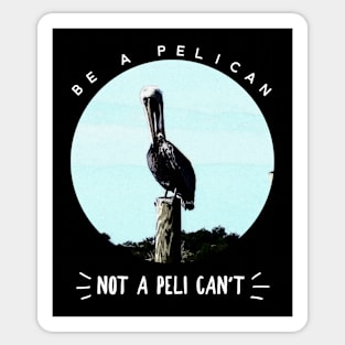 Be a Pelican Sticker